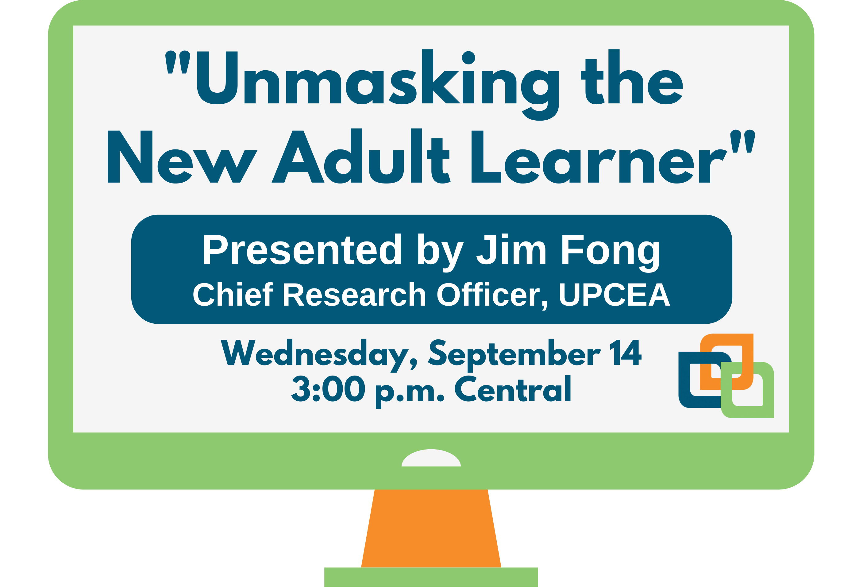 Title and presenter of the webinar. Unmasking the New Adult Learner presented by Jim Fong on Wednesday, September 14 at 3:00 p.m.